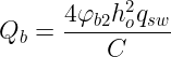 \dpi{120} \large Q_{b}=\frac{4\varphi_{b2} {h_{o}^{2}}q_{sw}}{C}
